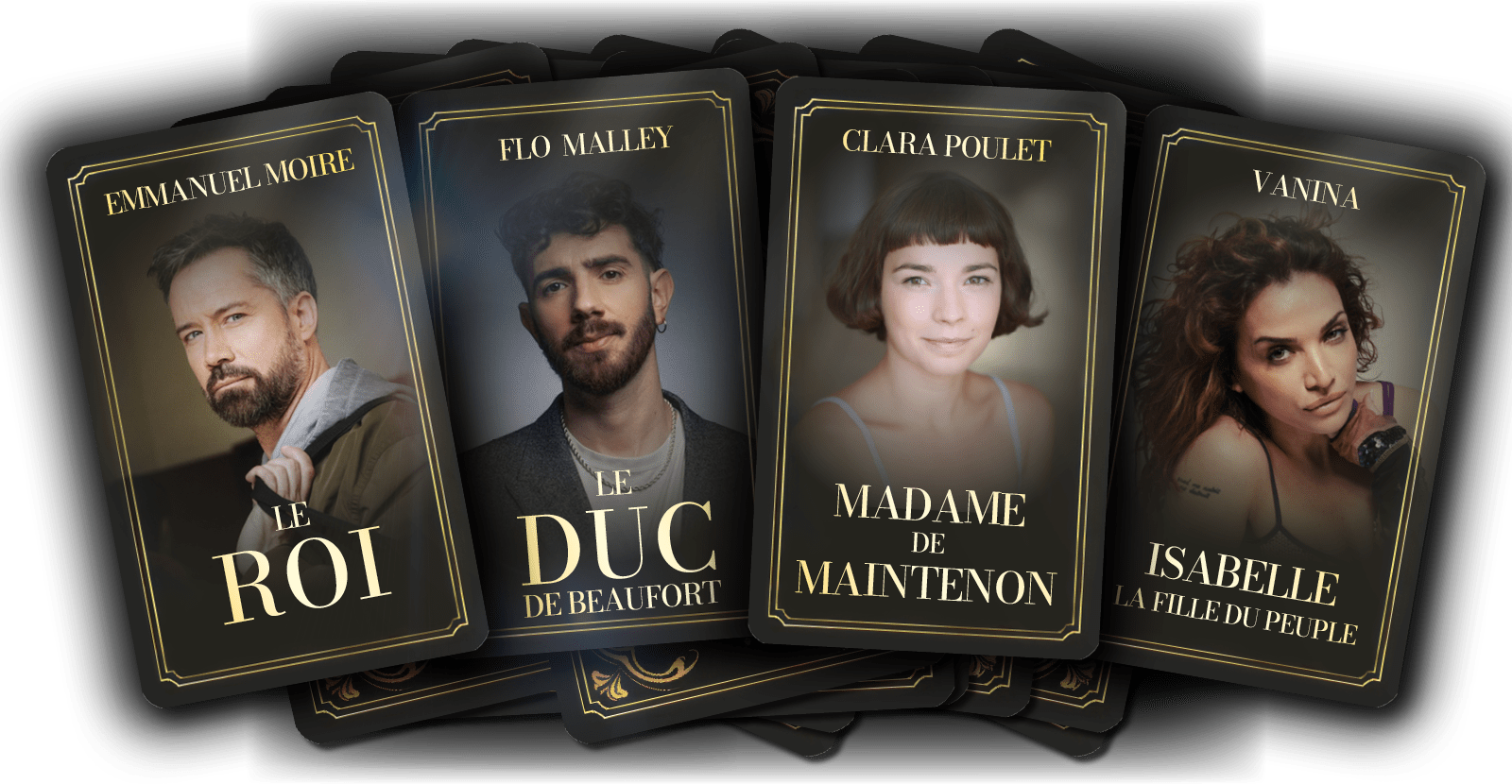 EMMANUEL MOIRE - LE ROI FLO MALLEY - LE DUC DE BEAUFORT CLARA POULET - MADAME DE MAINTENON VANINA - ISABELLE, LA FILLE DU PEUPLE